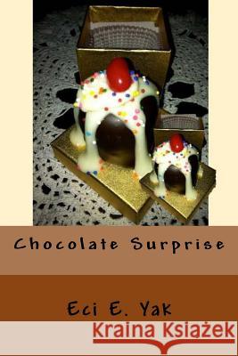 Chocolate Surprise Eci E. Yak 9781987627008 Createspace Independent Publishing Platform