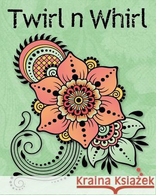 Twirl 'n Whirl: Adult Coloring Book - Bold Coloring Patterns - 40 Classic Drawing Pages Cassandra 9781987627886