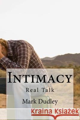 Intimacy-Real Talk Mark Dudley 9781987630824 Createspace Independent Publishing Platform