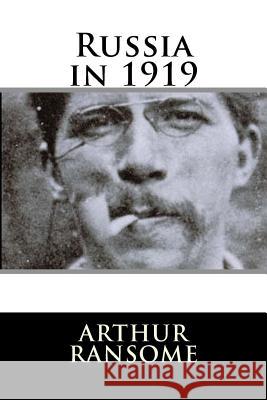 Russia in 1919 Arthur Ransome 9781987641080 Createspace Independent Publishing Platform