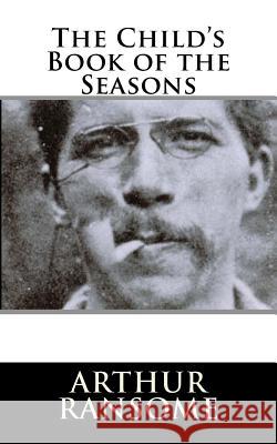 The Child's Book of the Seasons Arthur Ransome 9781987641097