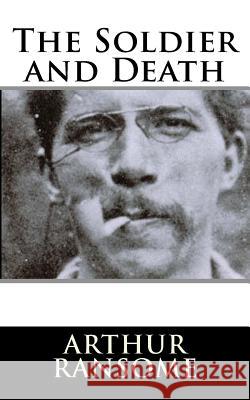 The Soldier and Death Arthur Ransome 9781987641110