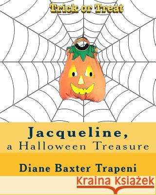 Jacqueline, a Halloween Treasure Diane Baxter Trapeni Kenneth Ston Kenneth Ston 9781987642711 Createspace Independent Publishing Platform