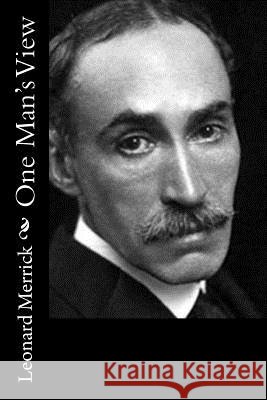 One Man's View Leonard Merrick 9781987643329 Createspace Independent Publishing Platform