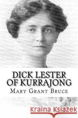 Dick Lester of Kurrajong Mary Grant Bruce 9781987644210