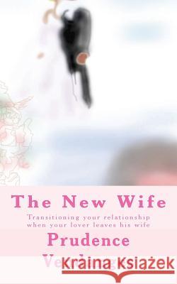 The New Wife: Transitioning your relationship when your lover leaves his wife Vendanges, Prudence 9781987646603