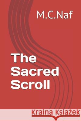 The Sacred Scroll M. C. Naf 9781987646849 Createspace Independent Publishing Platform