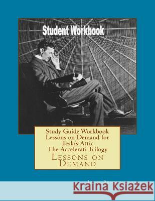 Study Guide Workbook Lessons on Demand for Tesla's Attic The Accelerati Trilogy: Lessons on Demand Pennington, John 9781987646917