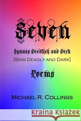 Seven: Synnes Deedlich and Derk: Poems Michael R. Collings 9781987647303