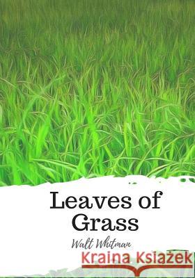 Leaves of Grass Walt Whitman 9781987648676 Createspace Independent Publishing Platform