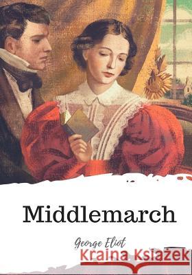 Middlemarch George Eliot 9781987650051 Createspace Independent Publishing Platform