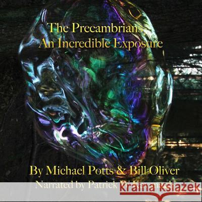 The Precambrians: An Incredible Exposure Patrick W. Kavanagh Bill Oliver Michael Potts 9781987651416 Createspace Independent Publishing Platform