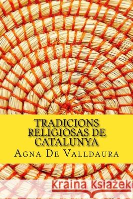 Tradicions Religiosas de Catalunya Agna D 9781987651829 Createspace Independent Publishing Platform
