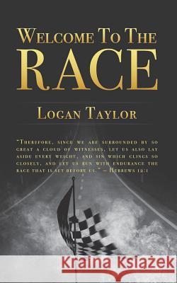 Welcome to the Race Logan Taylor 9781987652734 Createspace Independent Publishing Platform