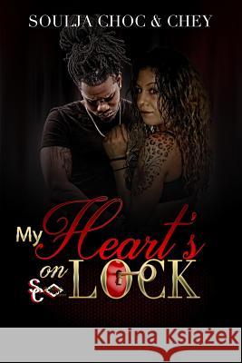 My Heart's On Lock Trilogy Soulja Choc, Chey 9781987653151 Createspace Independent Publishing Platform