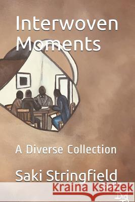 Interwoven Moments: A Diverse Collection Saki Rosario 9781987653939 Createspace Independent Publishing Platform