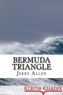 Bermuda Triangle Jerry Allen 9781987653960 Createspace Independent Publishing Platform