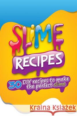 Slime Recipes: DIY Recipes to Make the Perfect Slime Poppy Hudson 9781987655339