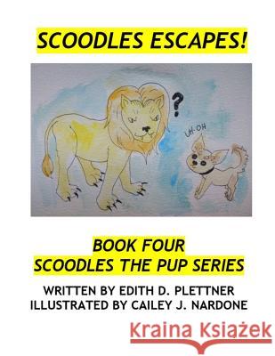 Scoodles Escapes! Cailey J. Nardone Edith D. Plettner 9781987655537