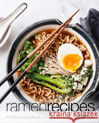 Ramen Recipes: A Ramen Cookbook with Delicious Ramen Recipes Booksumo Press 9781987655766 Createspace Independent Publishing Platform