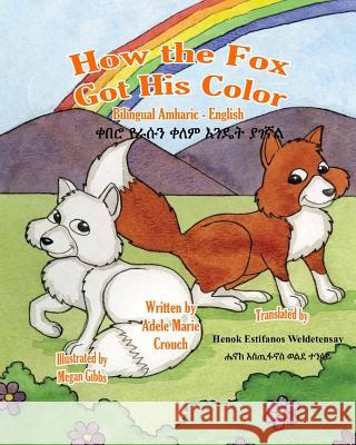 How the Fox Got His Color Bilingual Amharic English Adele Marie Crouch Megan Gibbs Henok Estifanos Weldetensay 9781987657180