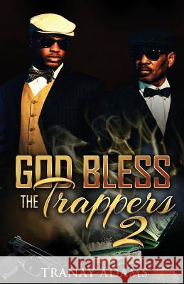 God Bless the Trappers 2: Formerly Titled: Me and Bae 2 Tranay Adams 9781987658712 Createspace Independent Publishing Platform