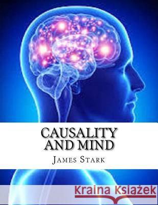 Causality And Mind Stark, James 9781987660685 Createspace Independent Publishing Platform
