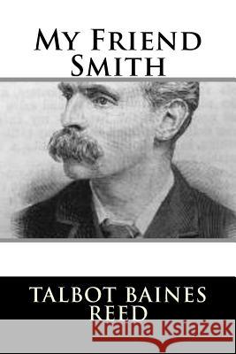 My Friend Smith Talbot Baines Reed 9781987661064