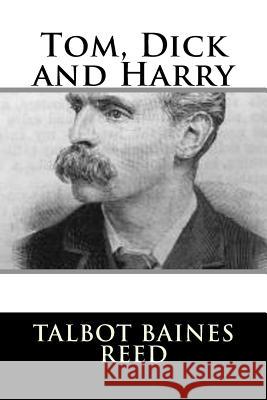 Tom, Dick and Harry Talbot Baines Reed 9781987661170