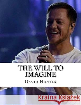 The Will to Imagine David Hunter 9781987661279 Createspace Independent Publishing Platform