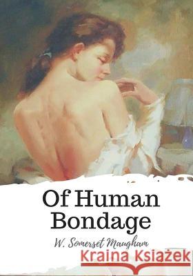 Of Human Bondage W. Somerset Maugham 9781987661842 Createspace Independent Publishing Platform