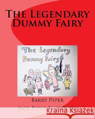The Legendary Dummy Fairy Barry Pyper Jack Pyper Ellie Pyper 9781987665925 Createspace Independent Publishing Platform