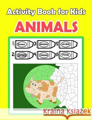 Activity Book For Kids Animals: : Activity book for kids in Animals Theme. Fun with Coloring Pages, Color by Number, Picture Matching, Count the numbe Summer, Happy 9781987667363 Createspace Independent Publishing Platform