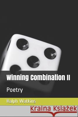 Winning Combination II: Poetry Ralph Watkins 9781987667455 Createspace Independent Publishing Platform