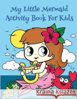 My Little Mermaid Activity Book For Kids: : Fun Mermaid Activities for Kids. Coloring Pages, Color by Number, Count the number, Trace number and lette Summer, Happy 9781987667516 Createspace Independent Publishing Platform