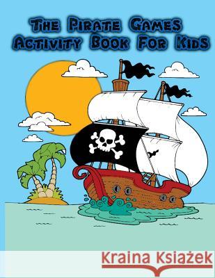 The Pirate Games Activity Book for Kids: : Fun Pirate Games and Activities for Kids. Coloring Pages, Color by Number, Count the number, Trace lines an Summer, Happy 9781987667806 Createspace Independent Publishing Platform