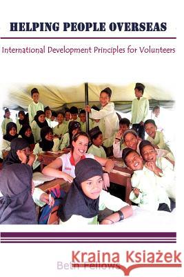 Helping People Overseas: International Development Principles for Volunteers Beth Fellows 9781987668766 Createspace Independent Publishing Platform