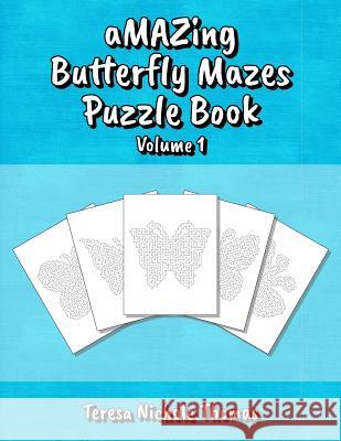 aMAZing Butterfly Mazes Puzzle Book - Volume 1 Thomas, Teresa Nichole 9781987671001