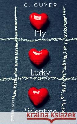 My Lucky Valentine C. Guyer 9781987671865 Createspace Independent Publishing Platform