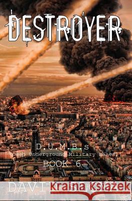 Destroyer: D.U.M.B.s (Deep Underground Military Bases) - Book 6 David Sloma 9781987672077