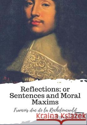 Reflections; or Sentences and Moral Maxims Friswell, J. Hain 9781987673227 Createspace Independent Publishing Platform