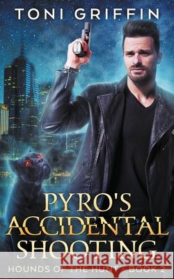 Pyro's Accidental Shooting Toni Griffin Jaymi E Sandra C. Stixrude 9781987673449