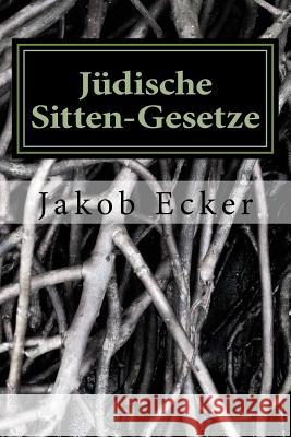 Jüdische Sitten-Gesetze Ecker, Jakob 9781987673555 Createspace Independent Publishing Platform