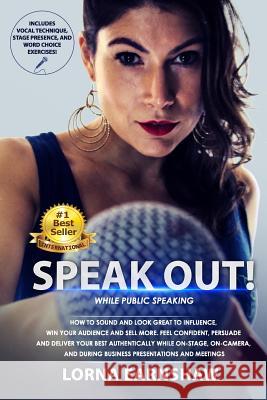Speak Out!: While Public Speaking. How to Sound and Look Great to Influence, Win your Audience and Sell More. Feel Confident, Pers Earnshaw, Lorna 9781987674033