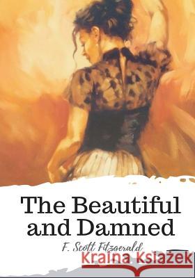 The Beautiful and Damned F. Scott Fitzgerald 9781987674200 Createspace Independent Publishing Platform