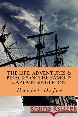 The Life, Adventures & Piracies of the Famous Captain Singleton Daniel Defoe 9781987674408 Createspace Independent Publishing Platform