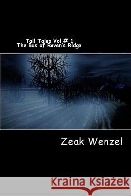 Tall Tales Vol # 1 Zeak Wenzel 9781987674477 Createspace Independent Publishing Platform