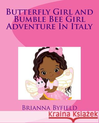 Butterfly Girl and Bumble Bee Girl Adventure In Italy Byfield, Brianna 9781987675245