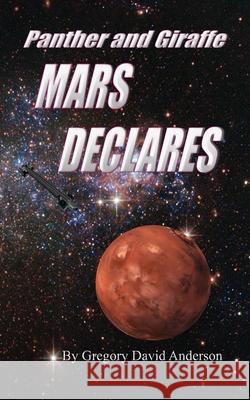 Panther and Giraffe mars declares: mars declares Anderson, Gregory David 9781987675344 Createspace Independent Publishing Platform