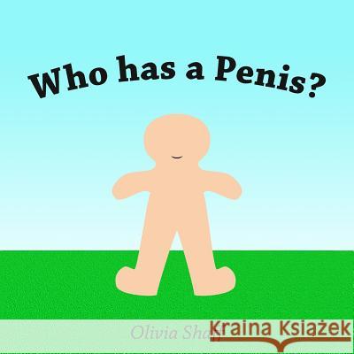 Who has a Penis? Shaff, Olivia 9781987675818 Createspace Independent Publishing Platform
